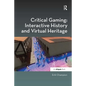 Critical Gaming: Interactive History and Virtual Heritage - Paperback