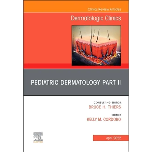 Pediatric Dermatology Part II, an Issue of Dermatologic Clinics: Volume 40-2 - Hardcover