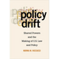 Policy Drift: Shared Powers and the Making of U.S. Law and Policy - Paperback