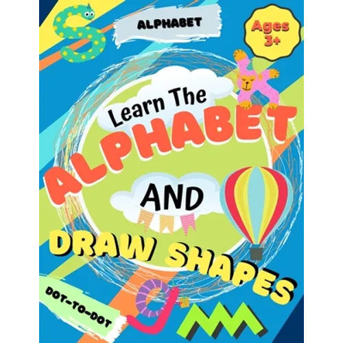 Learn the Alphabet and Draw Shapes: Children's Activity Book: Shapes, Lines and Letters Ages 3+: A Beginner Kids Tracing and Writing Practice Workbook - Paperback