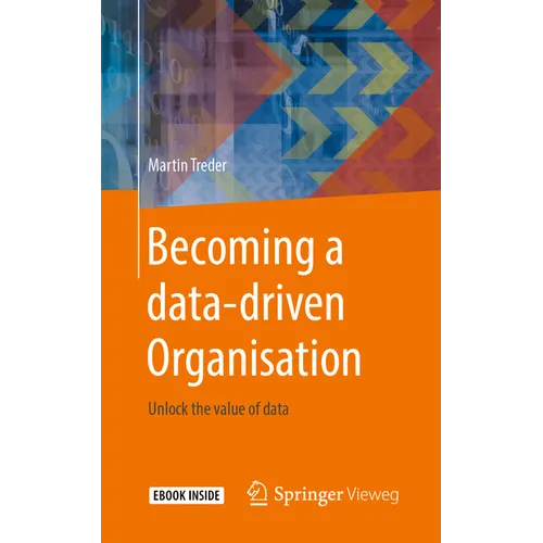 Becoming a Data-Driven Organisation: Unlock the Value of Data - Paperback