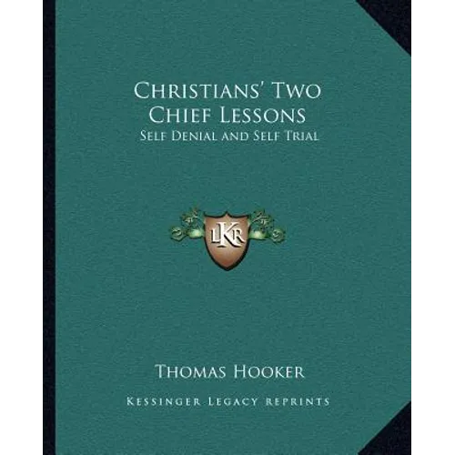Christians' Two Chief Lessons: Self Denial and Self Trial - Paperback