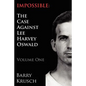 Impossible: The Case Against Lee Harvey Oswald (Volume One) - Paperback