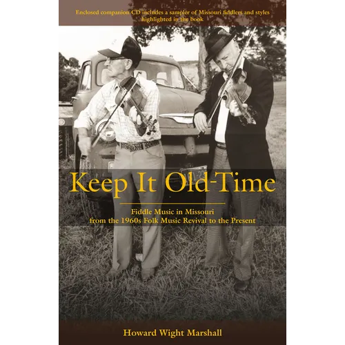 Keep It Old-Time: Fiddle Music in Missouri from the 1960s Folk Music Revival to the Present - Hardcover