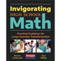 Invigorating High School Math: Practical Guidance for Long-Overdue Transformation - Paperback