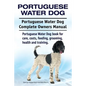 Portuguese Water Dog. Portuguese Water Dog Complete Owners Manual. Portuguese Water Dog book for care, costs, feeding, grooming, health and training. - Paperback