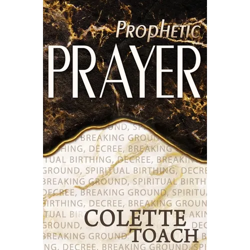 Prophetic Prayer: Breaking Ground, Spiritual Birthing, and Decree - Paperback