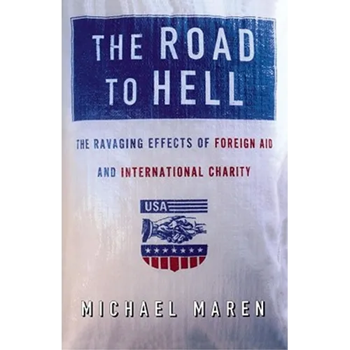 The Road to Hell: The Ravaging Effects of Foreign Aid and International Charity - Paperback