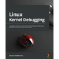 Linux Kernel Debugging: Leverage proven tools and advanced techniques to effectively debug Linux kernels and kernel modules - Paperback