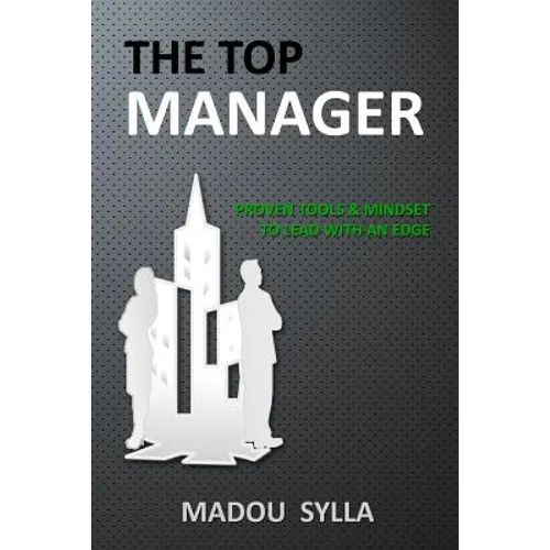 The Top Manager: Proven Tools & Mindset To Lead With An Edge - Paperback