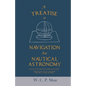A Treatise on Navigation and Nautical Astronomy - Including the Theory of Compass Deviations - Prepared for Use as a Textbook for the U. S. Naval Acad - Paperback
