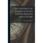 The Interest of America in Sea Power Present and Future - Hardcover