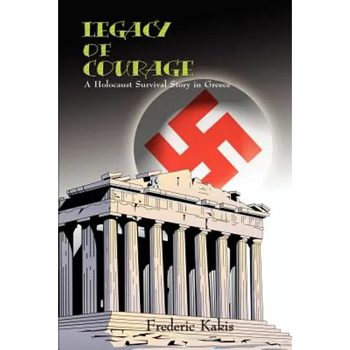 LEGACY of COURAGE: A Holocaust Survival Story In Greece - Paperback