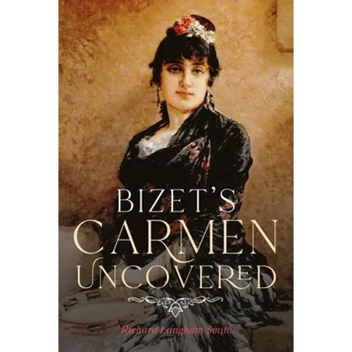 Bizet's Carmen Uncovered - Hardcover