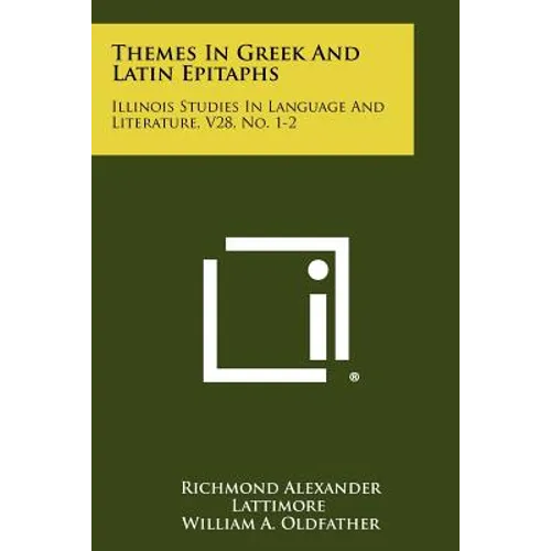 Themes In Greek And Latin Epitaphs: Illinois Studies In Language And Literature, V28, No. 1-2 - Paperback