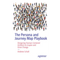 The Persona and Journey Map Playbook: Designing Human-Centered Artifacts to Inspire and Drive Change - Paperback