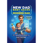 New Dad Baby Hacks for the Modern Dad Easy First-Time Father Essentials for a Stress-Free Journey, Any New Dad Can Use to Be More Confiden - Paperback