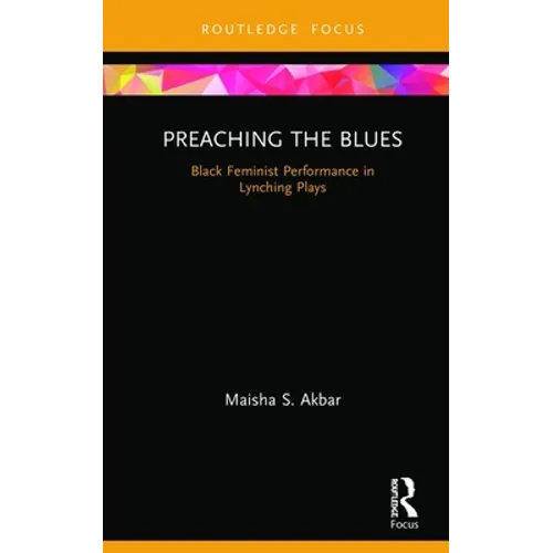 Preaching the Blues: Black Feminist Performance in Lynching Plays - Hardcover