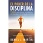 El poder de la disciplina: 7 pasos para alcanzar tus objetivos sin depender de tu motivación ni de tu fuerza de voluntad - Hardcover