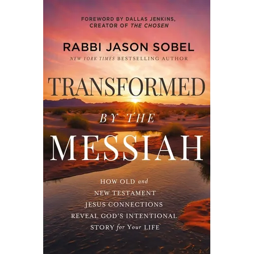 Transformed by the Messiah: How Old and New Testament Jesus Connections Reveal God's Intentional Story for Your Life - Hardcover