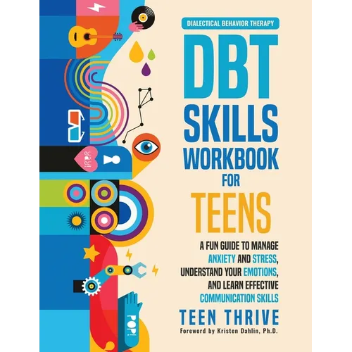 The DBT Skills Workbook for Teens: A Fun Guide to Manage Anxiety and Stress, Understand Your Emotions and Learn Effective Communication Skills - Paperback