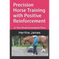 Precision Horse Training with Positive Reinforcement: 12 Thin-Sliced Groundwork Plans - Paperback