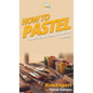 How To Pastel: Your Step By Step Guide to Pastels - Hardcover