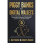 Piggy Banks to Digital Wallets: How to Make Sense of Cryptocurrencies and Simplify Emerging Technologies to Grow and Transfer Wealth - Paperback