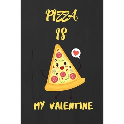 Pizza is my Valentine: A perfect Valentine's Day Gift for pizza lover. - Paperback