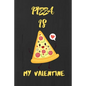 Pizza is my Valentine: A perfect Valentine's Day Gift for pizza lover. - Paperback