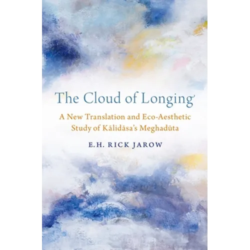 The Cloud of Longing: A New Translation and Eco-Aesthetic Study of Kalidasa's Meghaduta - Paperback