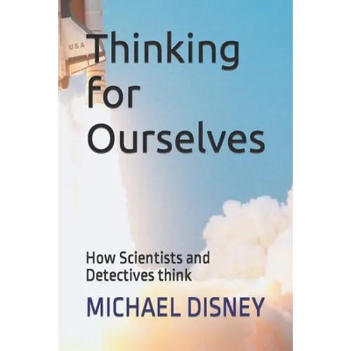 Thinking for Ourselves: How Scientists and Detectives think - Paperback