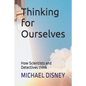 Thinking for Ourselves: How Scientists and Detectives think - Paperback