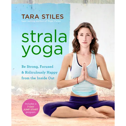 Strala Yoga: Be Strong, Focused & Ridiculously Happy from the Inside Out - Paperback