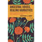 Ancestral Voices, Healing Narratives: Female Ghosts in Contemporary US and Caribbean Fiction - Hardcover
