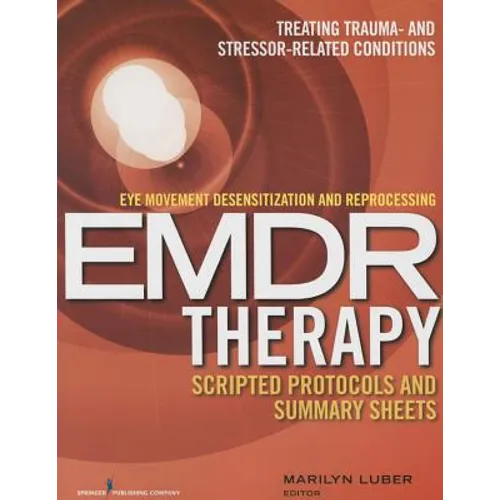Eye Movement Desensitization and Reprocessing (Emdr) Therapy Scripted Protocols and Summary Sheets: Treating Trauma- And Stressor-Related Conditions - Paperback
