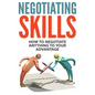 Negotiating Skills: How to Negotiate Anything to Your Advantage - Paperback
