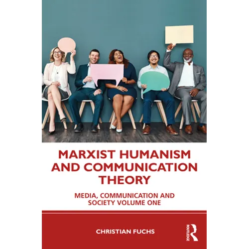 Marxist Humanism and Communication Theory: Media, Communication and Society Volume One - Paperback