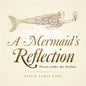 A Mermaid's Reflection: Poetry Under the Surface - Paperback