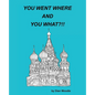You Went Where and You What?!! - Paperback