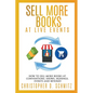 Sell More Books at Live Events: How to sell more books at conventions, shows, signings, events, and beyond! - Paperback