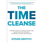 The Time Cleanse: A Proven System to Eliminate Wasted Time, Realize Your Full Potential, and Reinvest in What Matters Most - Hardcover