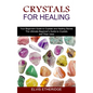 Crystals for Healing: Your Beginners Guide to Crystals and Healing Stones (The Ultimate Beginner's Guide to Crystals and Their Uses) - Paperback