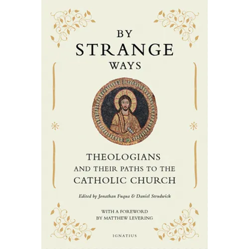 By Strange Ways: Theologians and Their Paths to the Catholic Church - Paperback