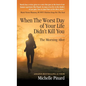 When the Worst Day of Your Life Didn't Kill You: The Morning After - Hardcover