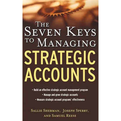 The Seven Keys to Managing Strategic Accounts - Hardcover