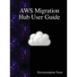 AWS Migration Hub User Guide - Hardcover