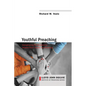 Youthful Preaching: Strengthening the Relationship Between Youth, Adults, and Preaching - Paperback