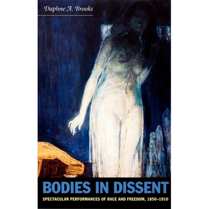 Bodies in Dissent: Spectacular Performances of Race and Freedom, 1850-1910 - Paperback