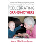 Celebrating Grandmothers: Grandmothers Talk About their Lives - Paperback